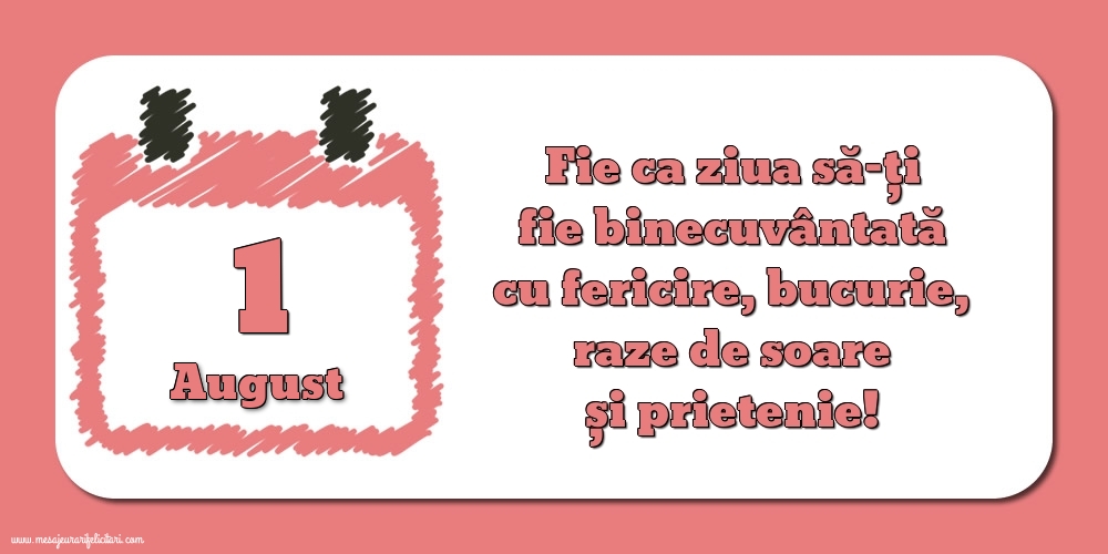 Felicitari de 1 August - Fie ca ziua să-ți fie binecuvântată cu fericire, bucurie, raze de soare și prietenie!