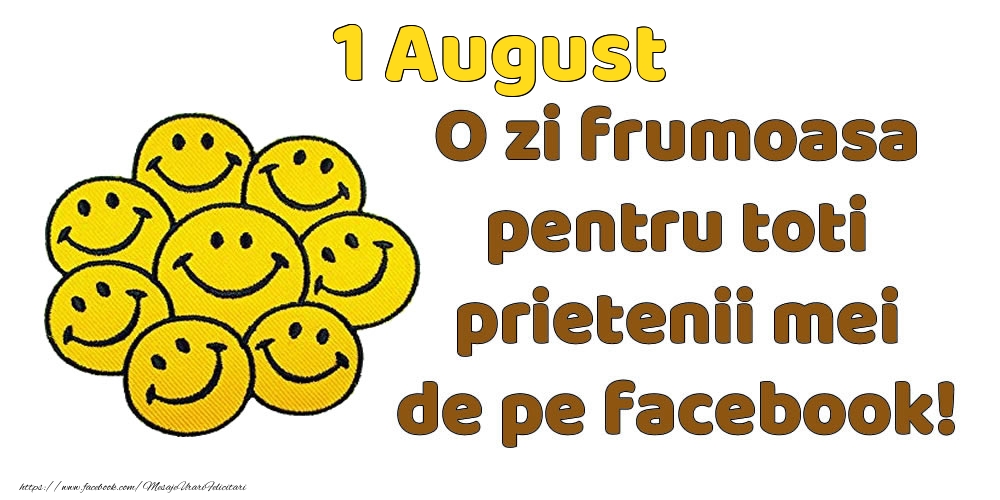 1 August: Bună dimineața! O zi frumoasă pentru toți prietenii mei!