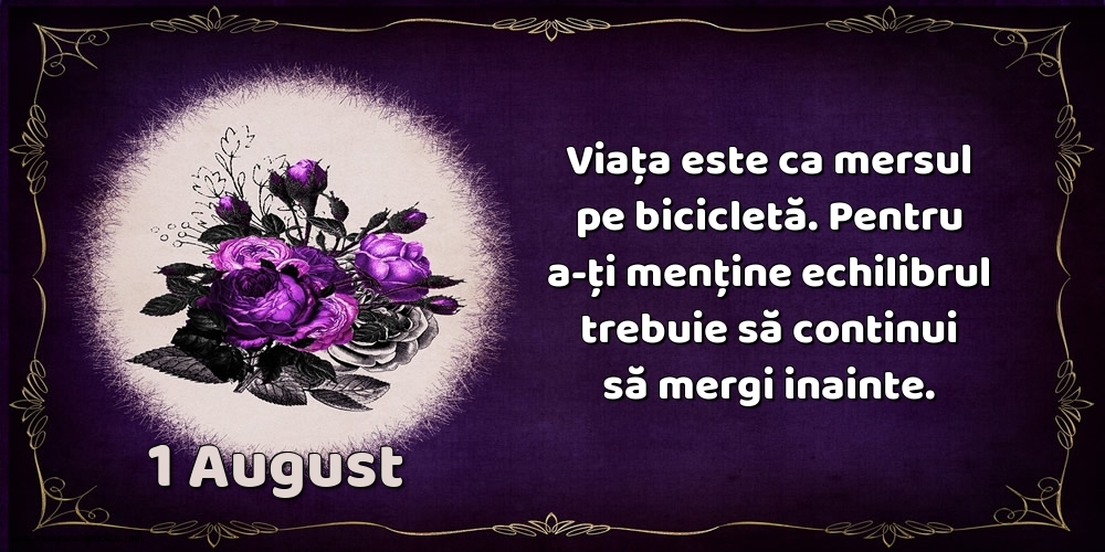 Felicitari de 1 August - 1.August Viața este ca mersul pe bicicletă. Pentru a-ți menține echilibrul trebuie să continui să mergi inainte.