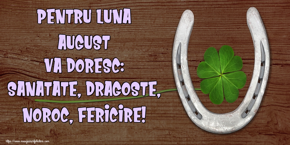 Felicitari de 1 August - Pentru luna August va doresc: Sanatate, Dragoste, Noroc, Fericire!