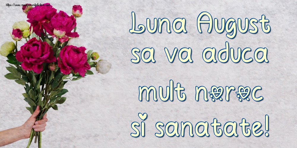 Felicitari de 1 August - Luna August sa va aduca mult noroc si sanatate!