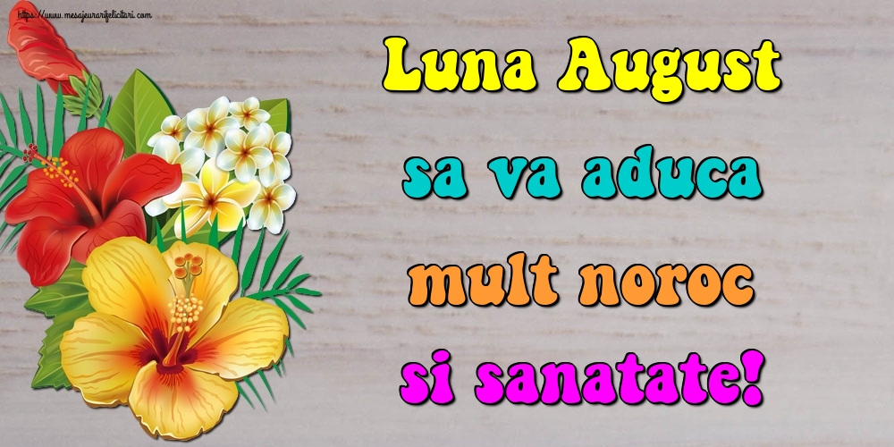 Felicitari de 1 August - Luna August sa va aduca mult noroc si sanatate!