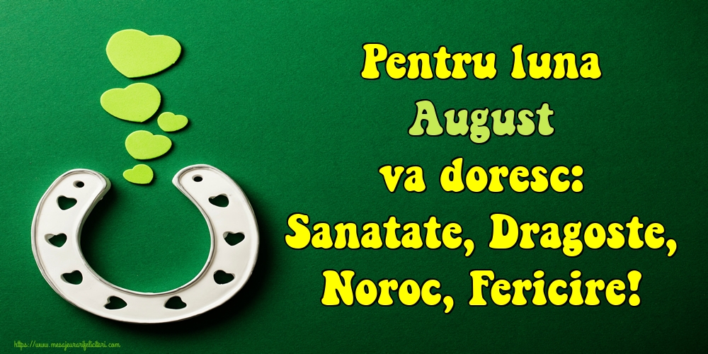 Felicitari de 1 August - Pentru luna August va doresc: Sanatate, Dragoste, Noroc, Fericire!