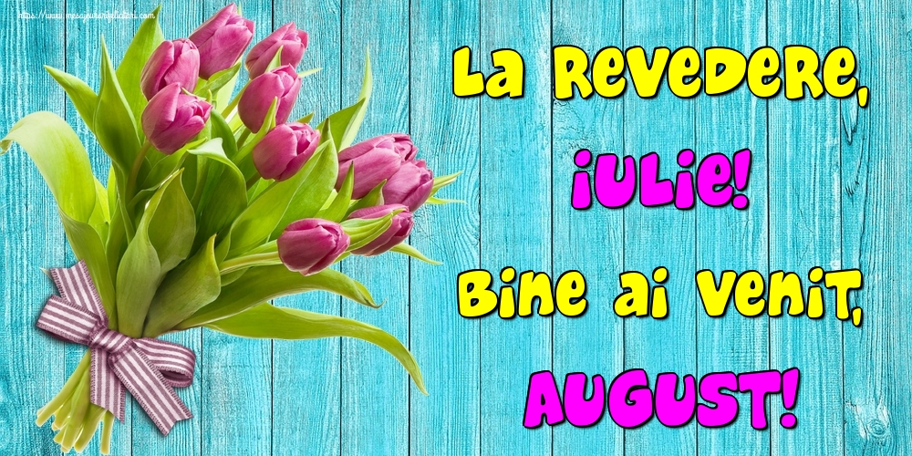 Felicitari de 1 August - La revedere, Iulie! Bine ai venit, August!