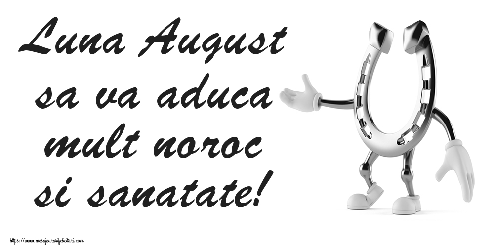 Felicitari de 1 August - Luna August sa va aduca mult noroc si sanatate!