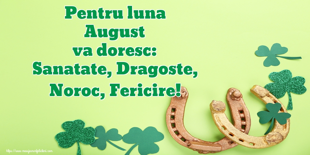 Felicitari de 1 August - Pentru luna August va doresc: Sanatate, Dragoste, Noroc, Fericire!