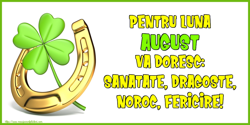 Felicitari de 1 August - Pentru luna August va doresc: Sanatate, Dragoste, Noroc, Fericire!