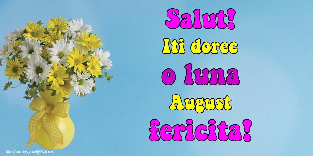 Felicitari de 1 August - Salut! Iti dorec o luna August fericita!