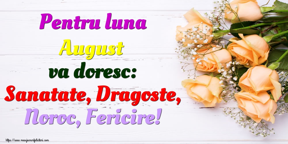 Felicitari de 1 August - Pentru luna August va doresc: Sanatate, Dragoste, Noroc, Fericire!