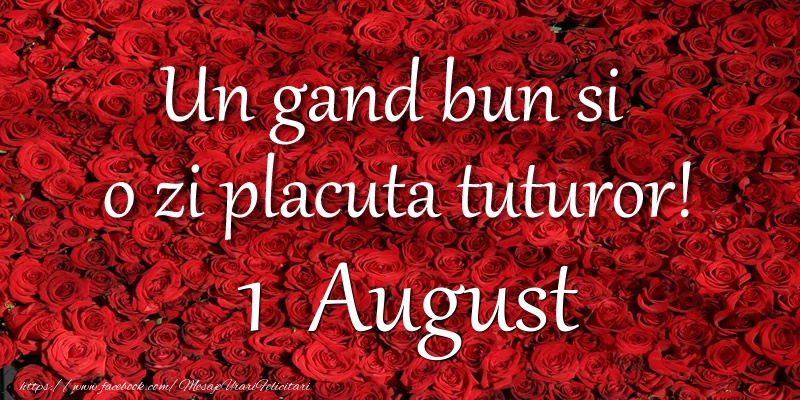 Felicitari de 1 August - Un gand bun si  o zi placuta tuturor! August 1