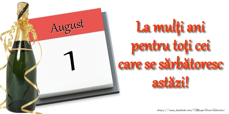 August 1 La multi ani pentru toti cei care se sarbatoresc astazi!