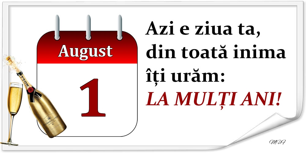 Felicitari de 1 August - August 1 Azi e ziua ta, din toată inima îți urăm: LA MULȚI ANI!