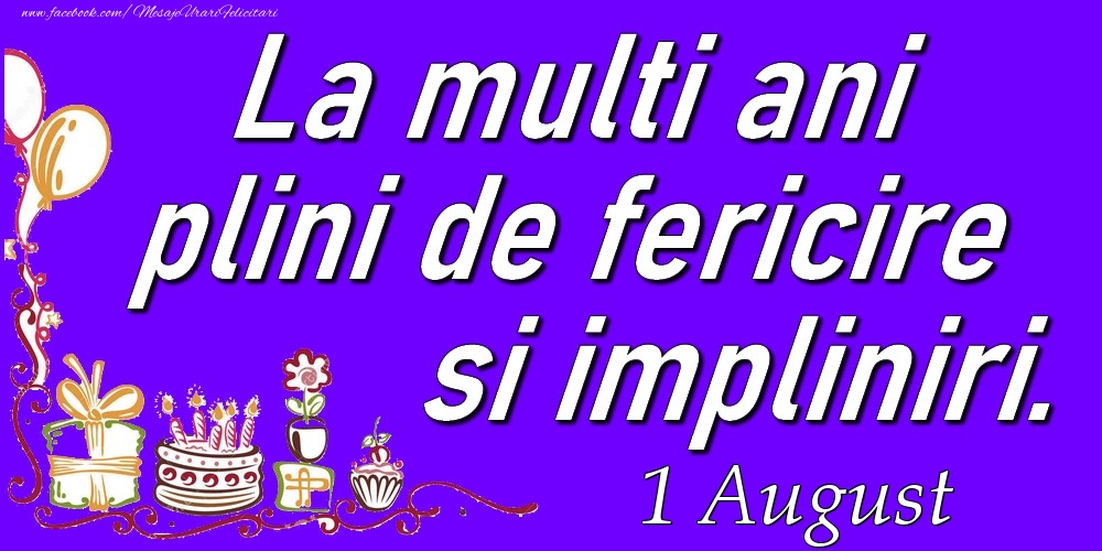 August 1  La multi ani plini de fericire si impliniri.