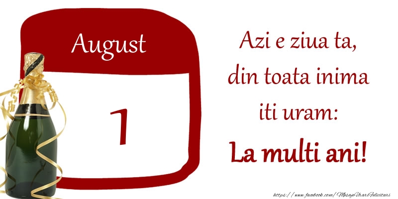 Felicitari de 1 August - August 1 Azi e ziua ta, din toata inima iti uram: La multi ani!