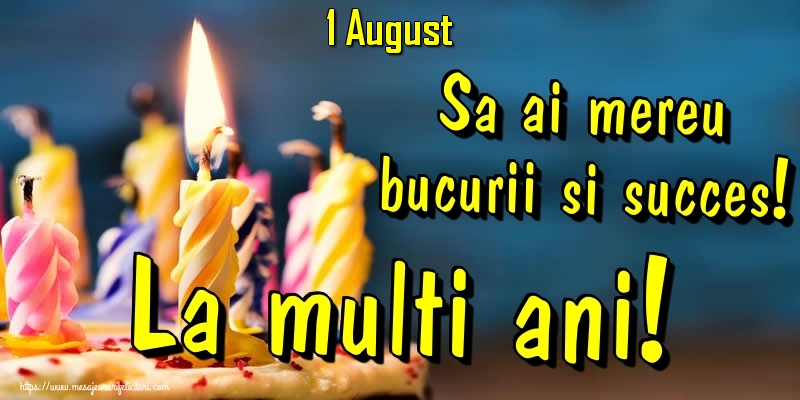 Felicitari de 1 August - 1.August - Sa ai mereu bucurii si succes! La multi ani!