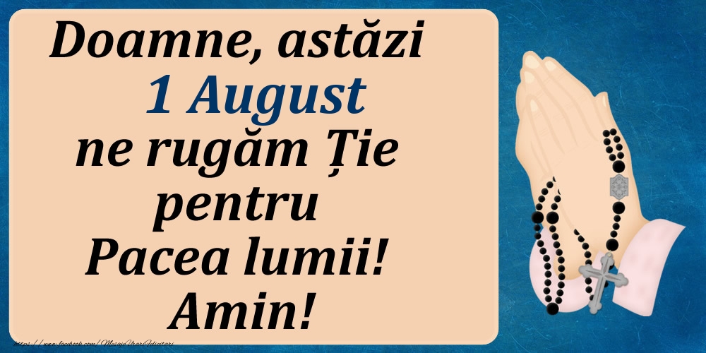 1 August, Ne rugăm pentru Pacea lumii!