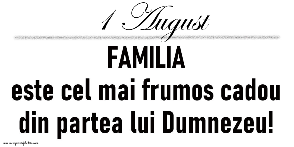 1 August FAMILIA este cel mai frumos cadou din partea lui Dumnezeu!