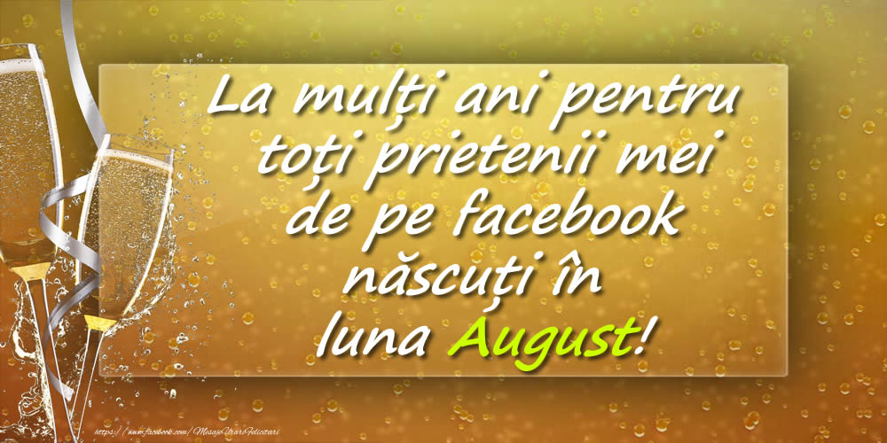 Felicitari de 1 August - La mulți ani pentru toți prietenii mei de pe facebook născuți în luna August!