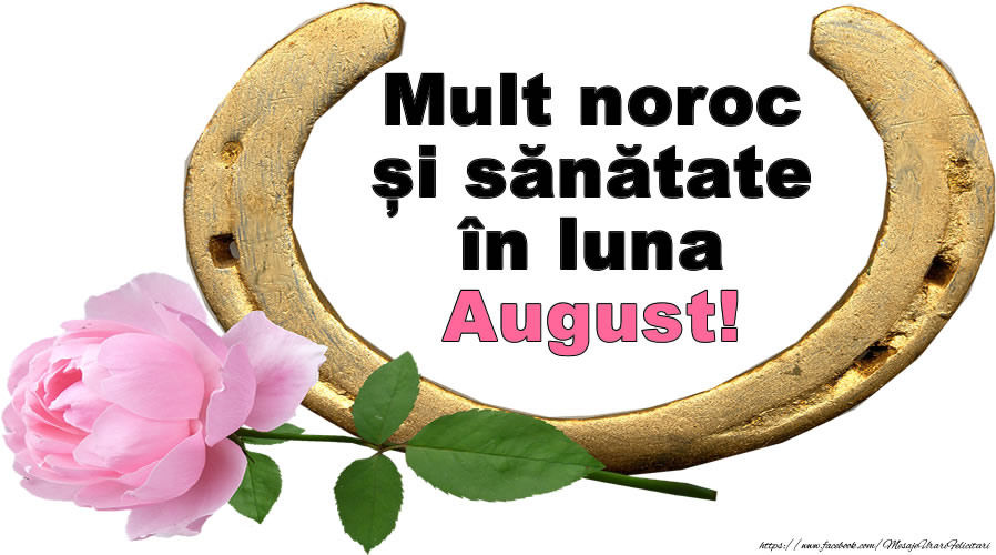 Felicitari de 1 August - Mult noroc și sănătate în luna August!