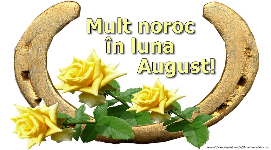 Felicitari de 1 August - Mult noroc și sănătate în luna August!