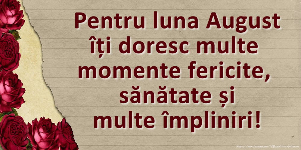 Felicitari de 1 August - Pentru luna August îți doresc multe momente fericite, sănătate și multe împliniri!