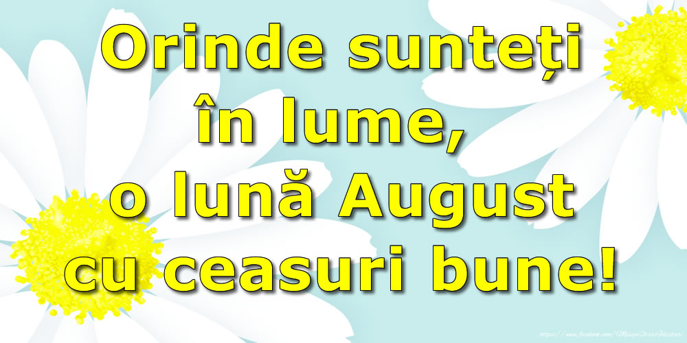 Felicitari de 1 August - Orinde sunteți în lume, o lună August cu ceasuri bune!