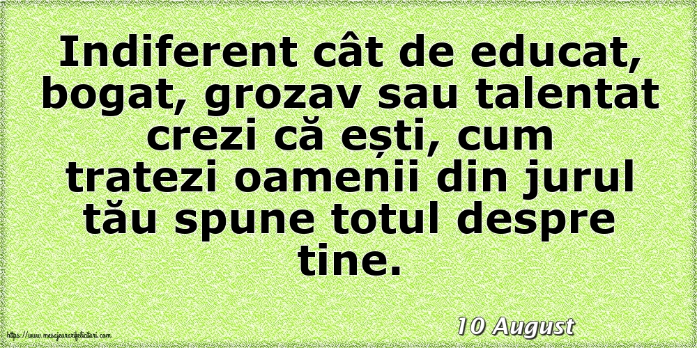 Felicitari de 10 August - 10 August - Cum tratezi oamenii din jurul tău spune totul despre tine!