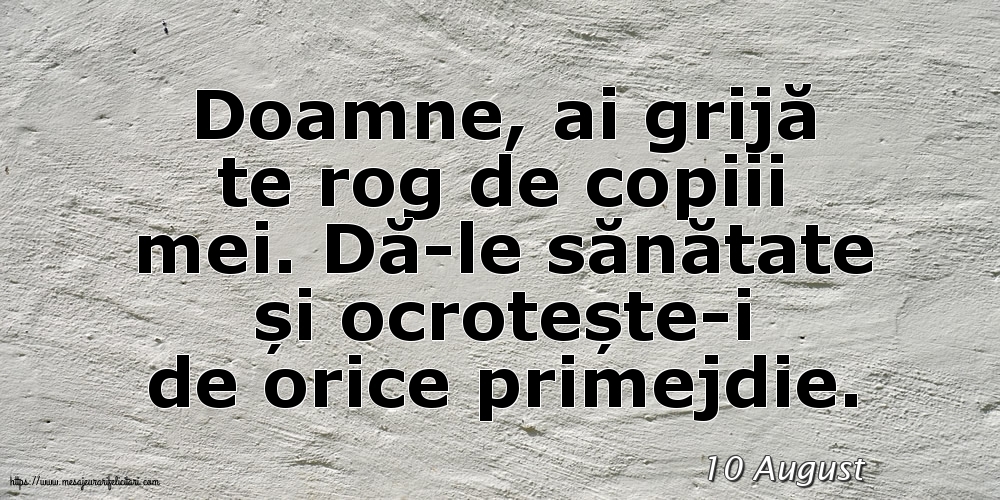 Felicitari de 10 August - 10 August - Doamne, ai grijă te rog de copiii mei