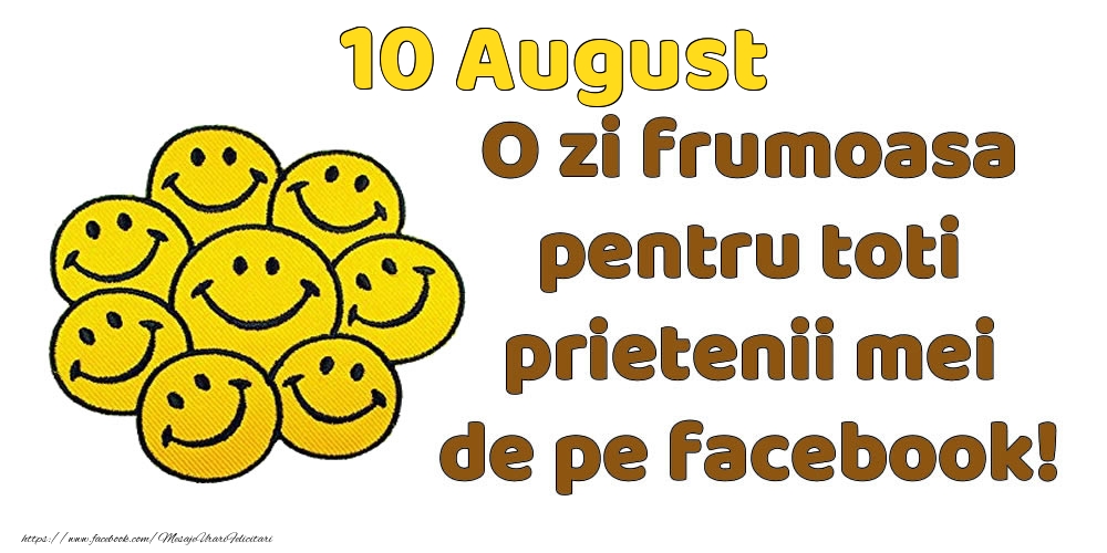 10 August: Bună dimineața! O zi frumoasă pentru toți prietenii mei!