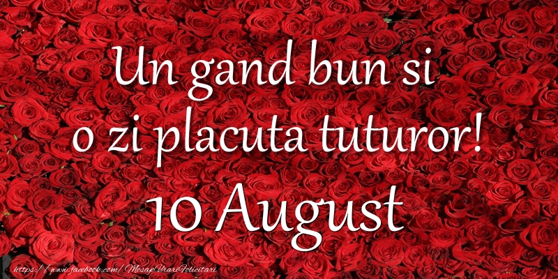 Un gand bun si  o zi placuta tuturor! August 10