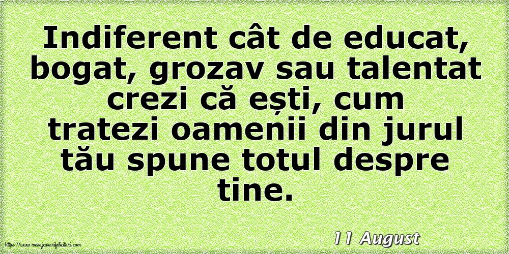 Felicitari de 11 August - 11 August - Cum tratezi oamenii din jurul tău spune totul despre tine!