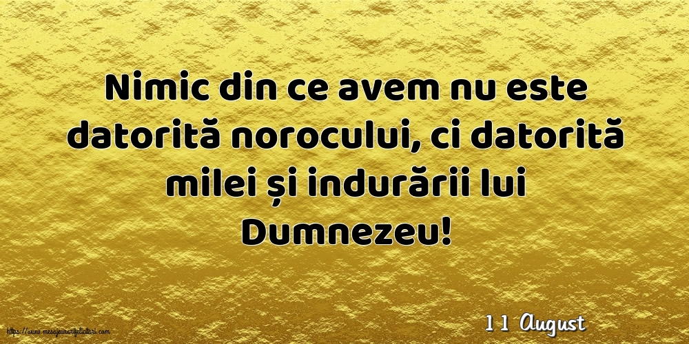 Felicitari de 11 August - 11 August - Nimic din ce avem nu este datorită norocului