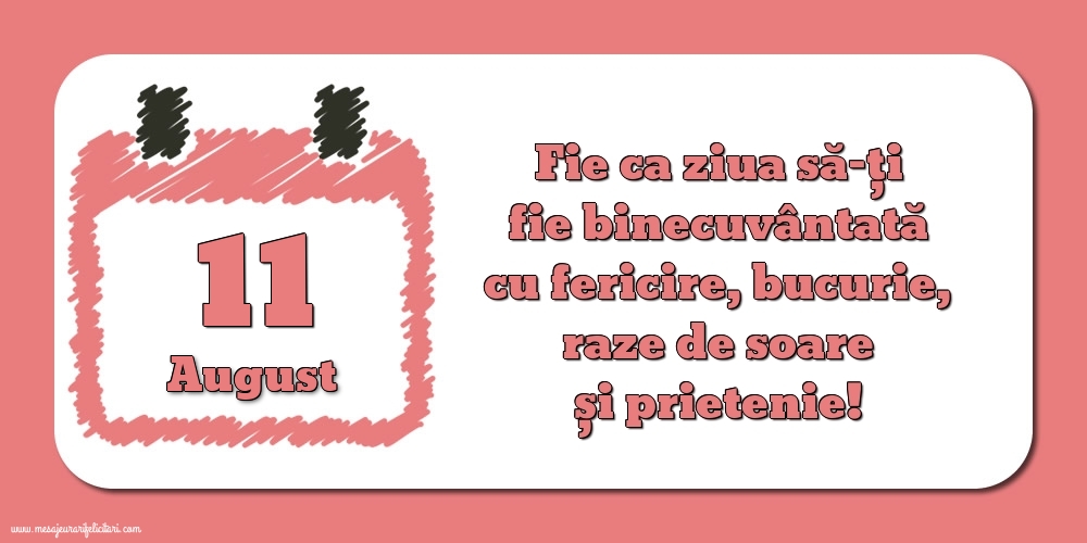 Felicitari de 11 August - Fie ca ziua să-ți fie binecuvântată cu fericire, bucurie, raze de soare și prietenie!