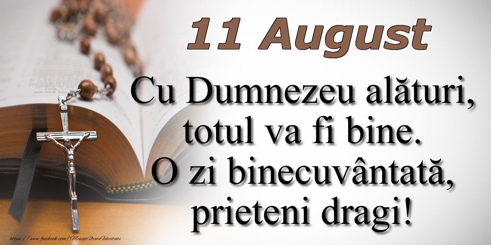 Felicitari de 11 August - 11 August Cu Dumnezeu alături, totul va fi bine. O zi binecuvântată, prieteni dragi!