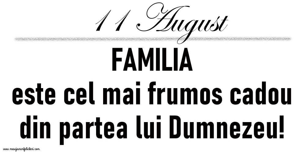 11 August FAMILIA este cel mai frumos cadou din partea lui Dumnezeu!