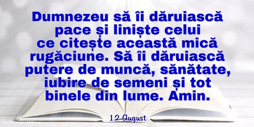 Felicitari de 12 August - 12 August - Dumnezeu să îi dăruiască pace și liniște celui ce citește această mică rugăciune