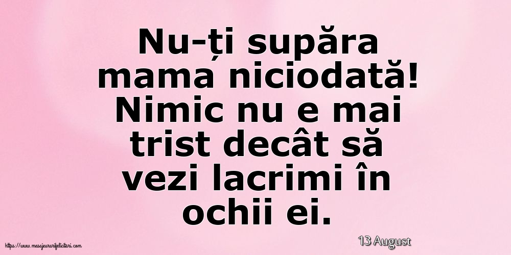 Felicitari de 13 August - 13 August - Nu-ți supăra mama niciodată!