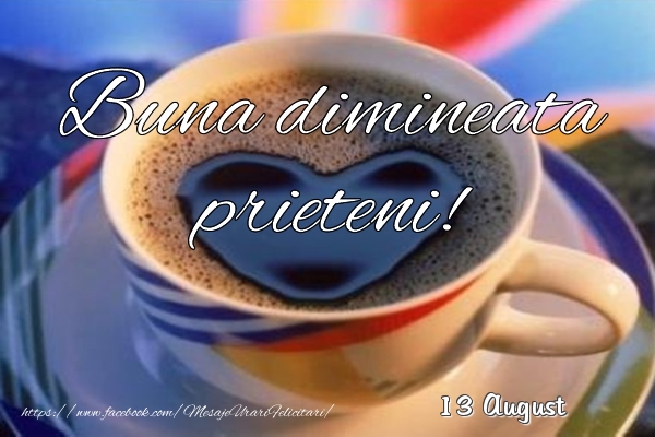 Felicitari de 13 August - 13 August - Buna dimineata prieteni!