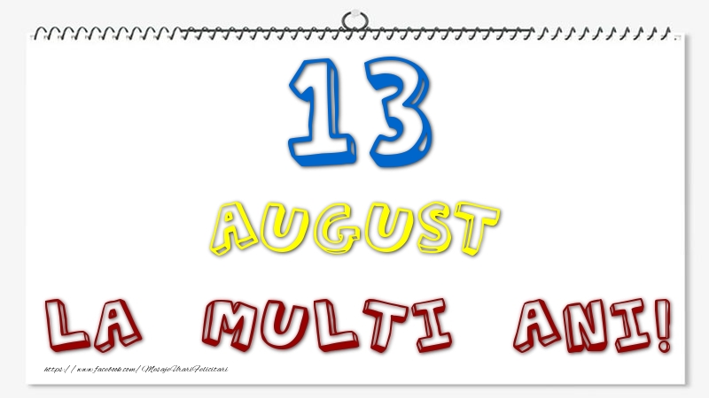 13 August - La multi ani!