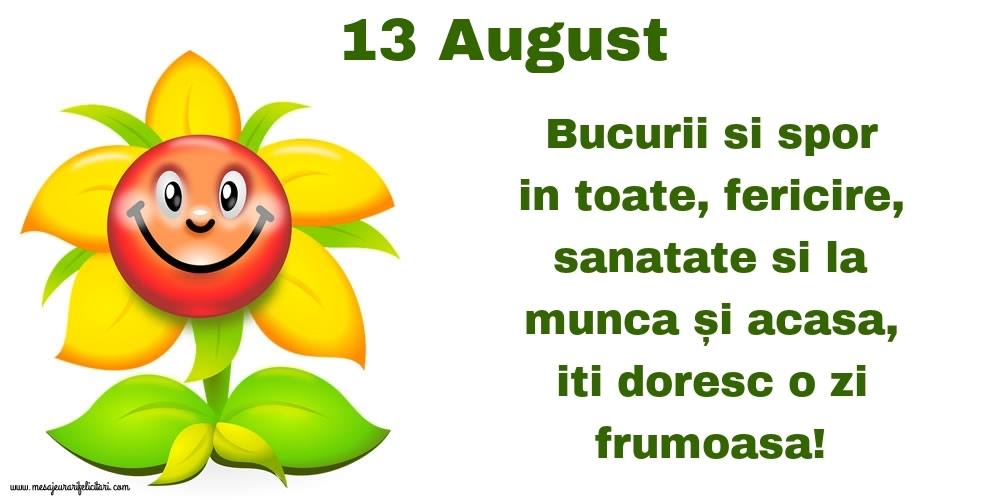 Felicitari de 13 August - 13.August Bucurii si spor in toate, fericire, sanatate si la munca și acasa, iti doresc o zi frumoasa!