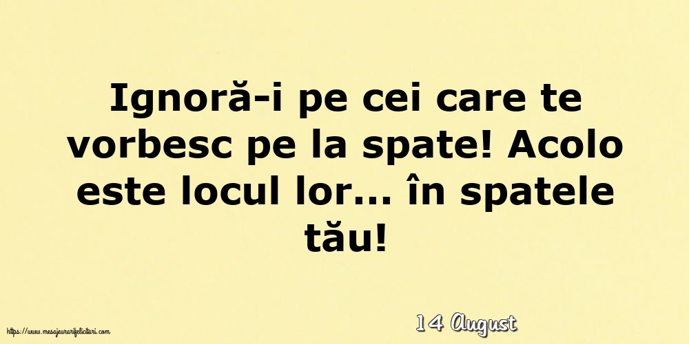 Felicitari de 14 August - 14 August - Ignoră-i pe cei care te vorbesc pe la spate!