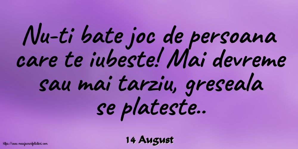 Felicitari de 14 August - 14 August - Nu-ti bate joc de persoana care te iubeste