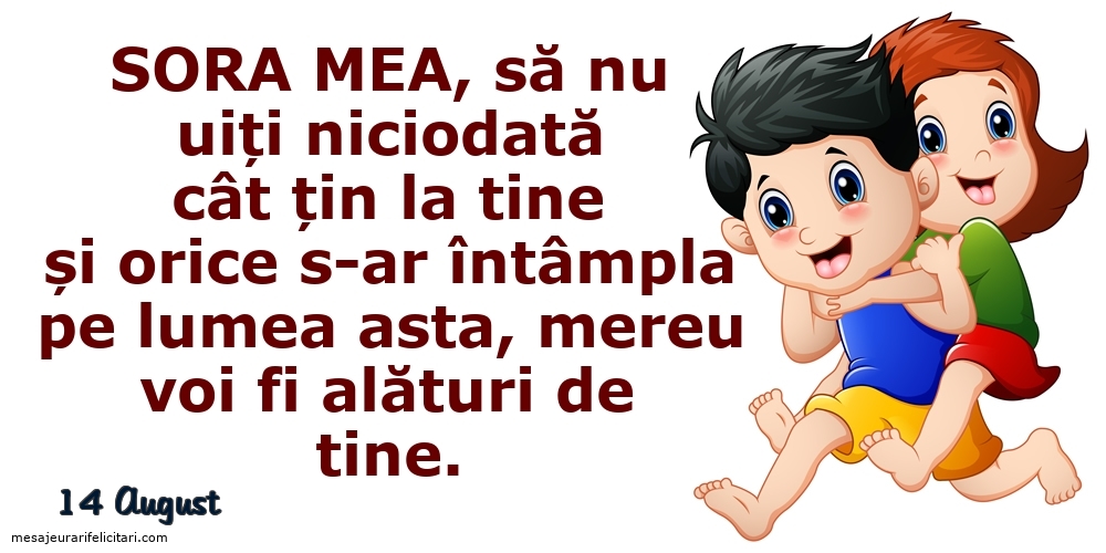 Felicitari de 14 August - 14 August - Sora mea, să nu uiți niciodată...