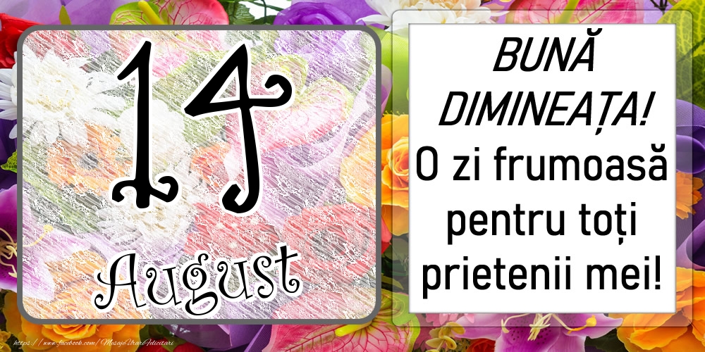 Felicitari de 14 August - 14 August - BUNĂ DIMINEAȚA! O zi frumoasă pentru toți prietenii mei!