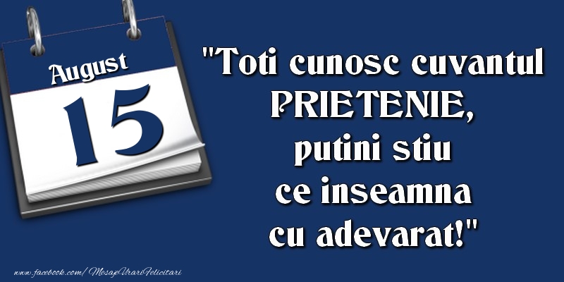 Felicitari de 15 August - Toti cunosc cuvantul PRIETENIE, putini stiu ce inseamna cu adevarat! 15 August