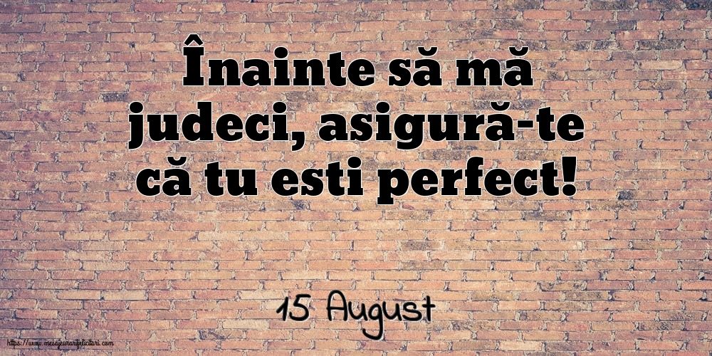 Felicitari de 15 August - 15 August - Înainte să mă judeci