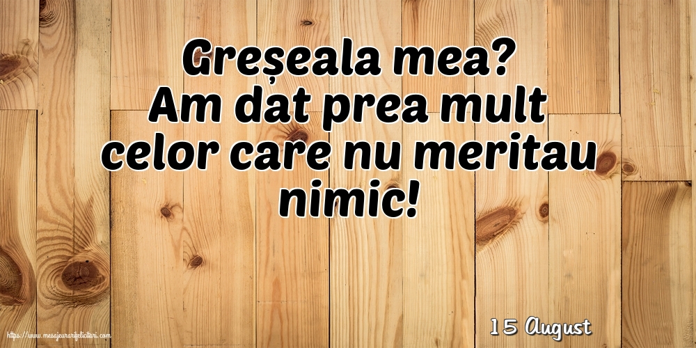 Felicitari de 15 August - 15 August - Greșeala mea?