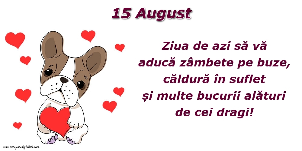 Felicitari de 15 August - Ziua de azi să vă aducă zâmbete pe buze, căldură în suflet și multe bucurii alături de cei dragi!