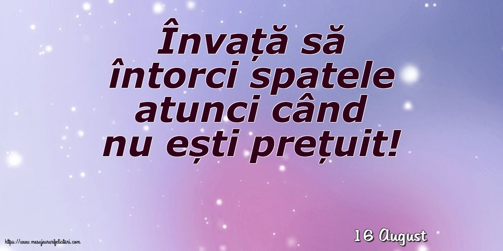 Felicitari de 16 August - 16 August - Învață să întorci spatele