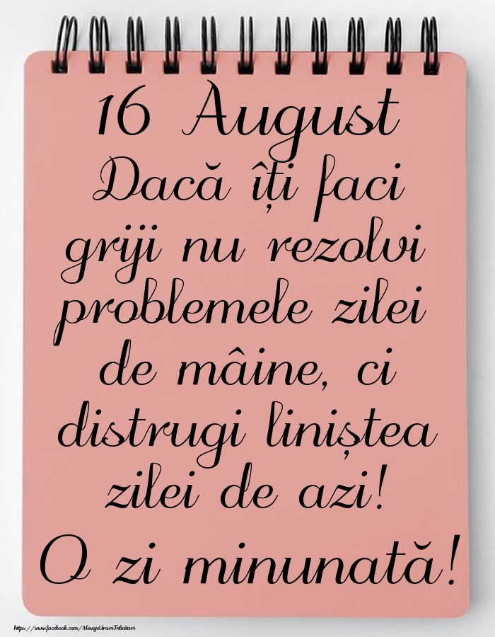 Felicitari de 16 August - 16 August - Mesajul zilei - O zi minunată!